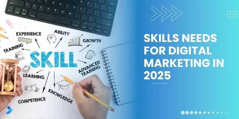 skills need for digital marketing in 2025